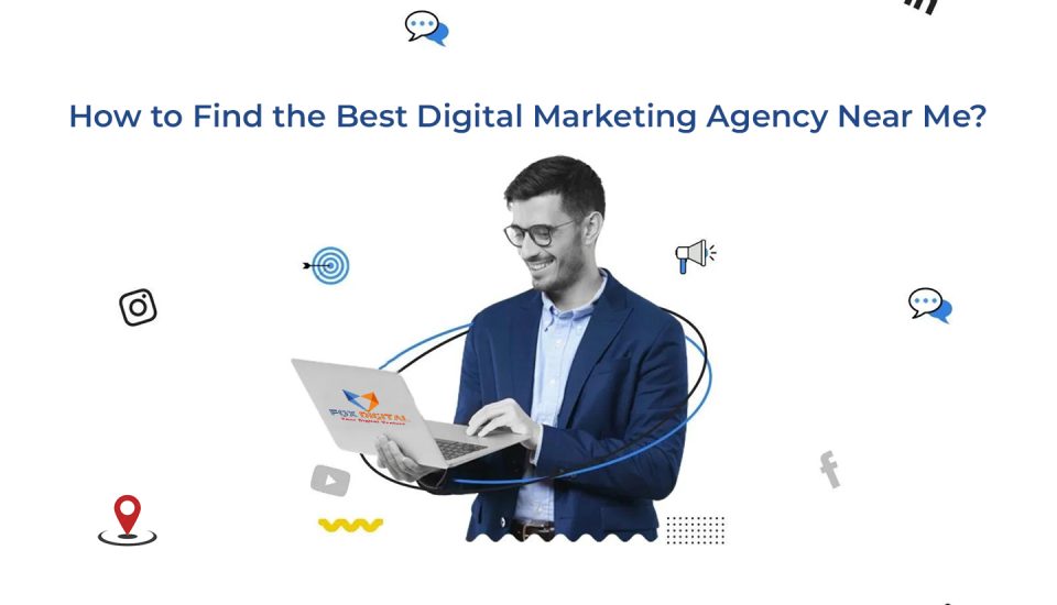 How to Find the Best Digital Marketing Agency Near Me